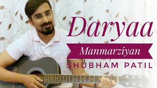 Daryaa(Manmarziyaan) Guitar Cover | Taapsee Pannu, Vicky Kaushal, Shahid Mallya | Shubham Patil