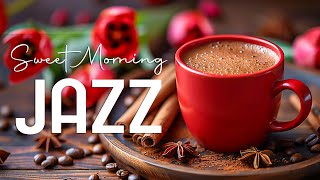 Sweet Morning Jazz ☕ Upbeat Your Moods with Coffee Jazz Music & Bossa Nova for Positive Mood
