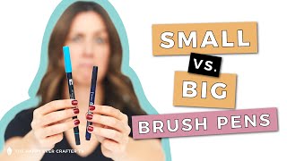 Brush Pens: Small vs. Big. What's the difference?