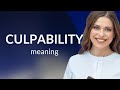 Culpability • definition of CULPABILITY