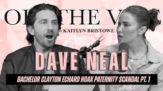 Dave Neal | Unraveling Bachelor Clayton Echard HOAX Paternity Scandal Pt. 1