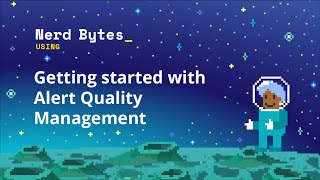 Getting started with alert quality management