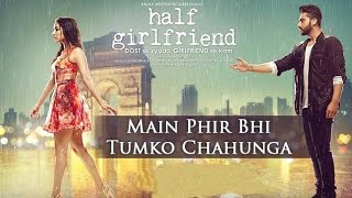 Phir Bhi Tumko Chaahunga - Full Song | Arijit Singh | Arjun K & Shraddha K |