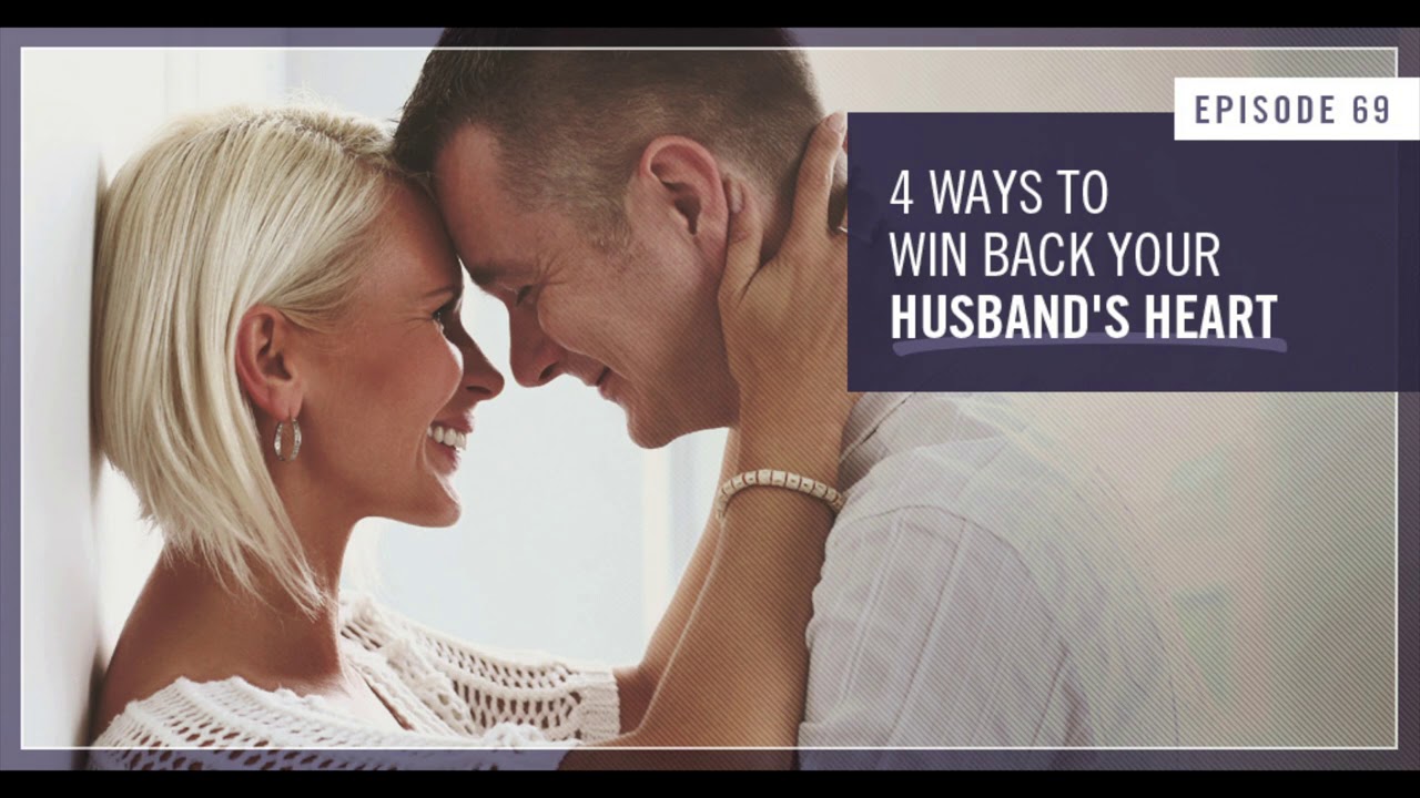 4 Ways To Win Back Your Husband's Heart - Empowered Wife Podcast With ...