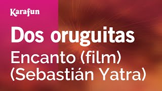 Dos oruguitas - Encanto (película) (Sebastián Yatra) | Versión Karaoke | KaraFun