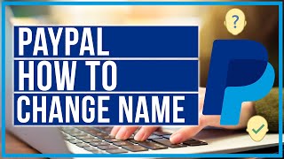 How To Change Your PayPal Name - Quick and Easy