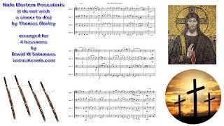 Nolo Mortem Peccatoris (I do not wish a sinner to die) by Thomas Morley arranged for 4 bassoons