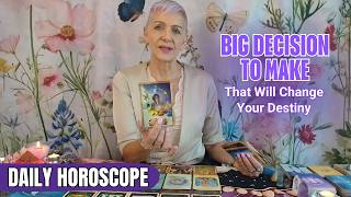 BIG Decision to Make that Will Change Your Destiny | DAILY HOROSCOPE