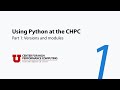 Using Python at the CHPC 1: Versions and modules