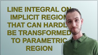 Mathematica: Line integral on implicit region that can hardly be transformed to parametric region