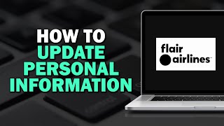 How To Update Personal Information on Flair Airlines (Quick Tutorial)