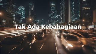 Tak Ada Kebahagiaan - Official Video lirik