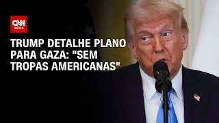 Trump detalhe plano para Gaza: \