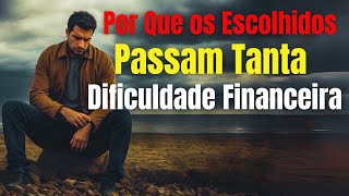 Os Escolhidos Sempre Sofrem Com Dinheiro? A Resposta Vai Te Inspirar!