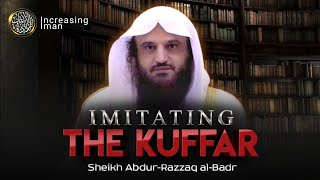 A WARNING from IMITATING the KUFFAR || Shaykh Abdur-Razzaq al-Badr (حفظه الله)