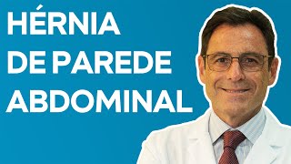 HÉRNIA DE PAREDE ABDOMINAL: Sintomas, Perigos e Tratamentos