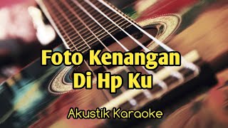 Foto Kenangan Di Hp Ku-Akustik Karaoke||Vidio lirik