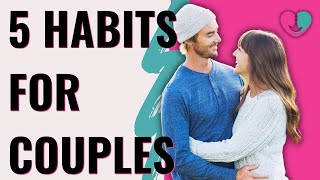 5 Healthy Relationship Habits Happy Couples Practice | Things couples do to stay strong together