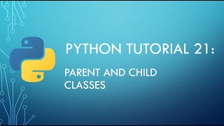 Python Tutorial 21: Python Child and Parent Classes