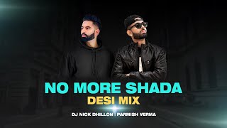 No More Shada (Desi Mix) | DJ Nick Dhillon | Parmish Verma | Latest New Punjabi Songs Remix 2021