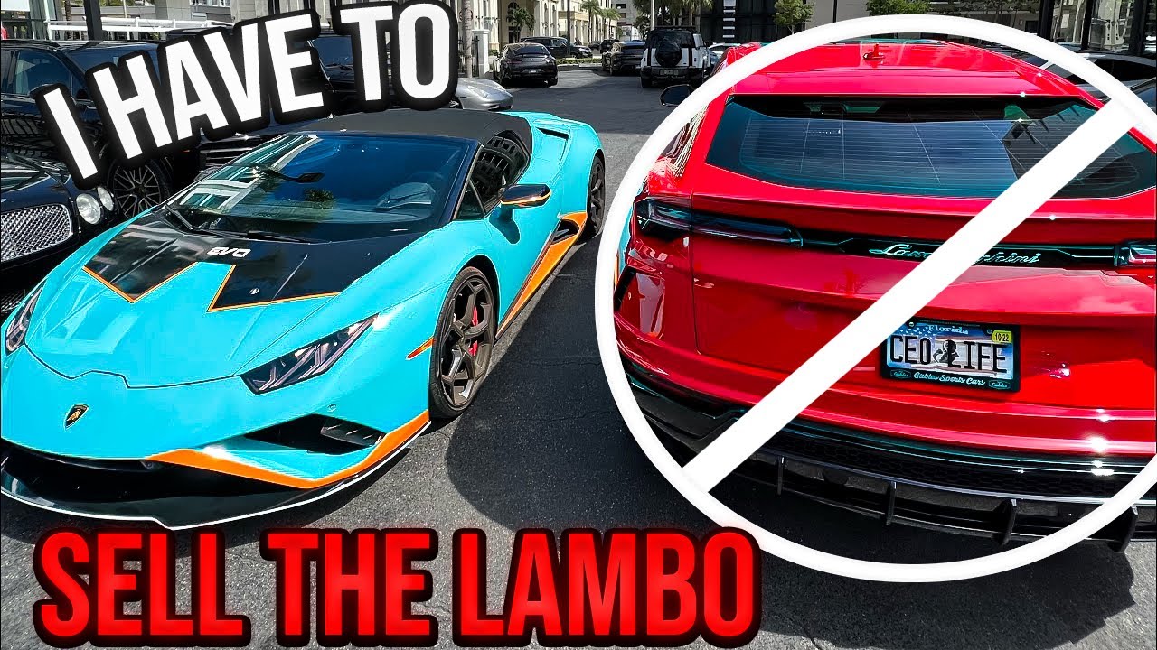 I Have To Sell My Lamborghini Life Is Tough Youtube