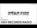 X&V Records Radio - Episode 007 | Ryan Fire Radio