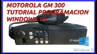 PROGRAMACION EMISORA MOTOROLA GM300 CON WINDOWS 10 TUTORIAL