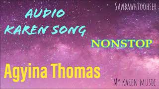 [AUDIO] Karen song - AGYINA THOMAS Nonstop | ကညီတၢ််သးဝံၣ်လၢနီၢ််အကၠံၤနၤသီမၢးစ