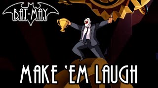 Make 'Em Laugh - Bat-May