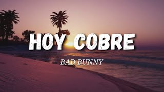 Bad Bunny - Hoy cobre ( Letra / Lyrics )