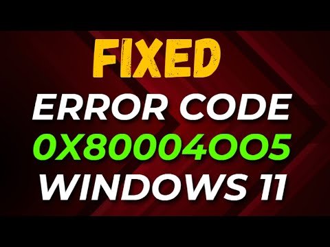 How to Fix Error Code 0x80004005 Windows 11