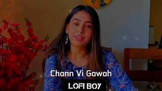 Chann vi gawah slowed and reverb || LOFI BOY