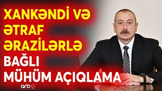 Prezidentin Xankəndi və ətraf bölgələrlə bağlı açıqlaması: Ərazidə təmizləmə davam edir - CANLI