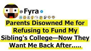 Parents Disowned Me for Refusing to Fund My Sibling's College—Now They Want Me Back After....