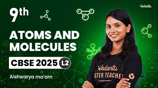 Atoms and Molecules L2 | Class 9 | CBSE 2025 | Aishwarya ma'am