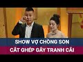 Show Vợ chồng son cắt ghép gây tranh cãi, Ban Tổ chức Chương trình xin lỗi 