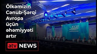 Ölkəmizin Cənub-Şərqi Avropa üçün əhəmiyyəti artır