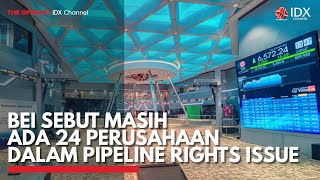 BEI Sebut Masih ada 24 Perusahaan Dalam Pipeline Rights Issue  | IDX CHANNEL