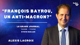 François Bayrou, l’enracine, Un anti-Macron ? - Alexis Lacroix