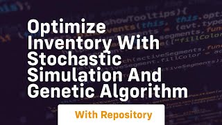 Optimize inventory with stochastic simulation and genetic algorithm