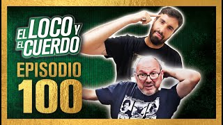 EL LOCO Y EL CUERDO - Episodio 100