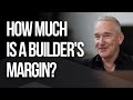 How Much Is A Builders Margin