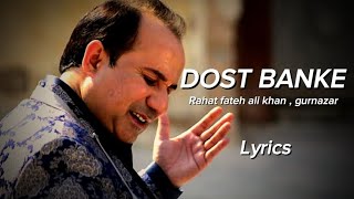 Dost Banke (Lyrical Video) : Rahat Fateh Ali Khan X Gurnazar | Priyanka Chahar Choudhary