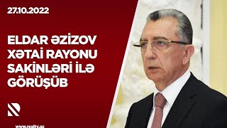 Eldar Əzizov Xətai rayonu sakinləri ilə görüşüb