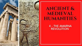 Ancient \u0026 Medieval Humanities - 04 - Amarna Revolution