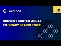 Convert Sorted Array to Binary Search Tree | JavaScript Solution | LeetCode 108