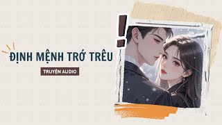 [ TRUYỆN AUDIO ] :|| ĐỊNH MỆNH TRỚ TRÊU - FULL || Mây Mùa Hạ