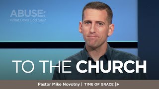 Abuse: What Does God Say? To the Church // Mike Novotny // Time of Grace