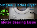 Simpson, Electrolux, Westinghouse Clothes Dryer Motor Bearing Issue Troubleshooting, fix, DIY repair