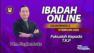 Pdm. Stephen Luke - FOKUSLAH KEPADA T.K.P - 09.02.2025 - IBADAH ONLINE GAJAHMADA 2